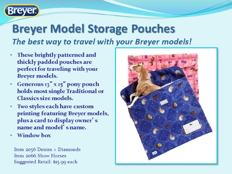 These brightly patterned and thickly padded pouches are perfect for traveling with your Breyer